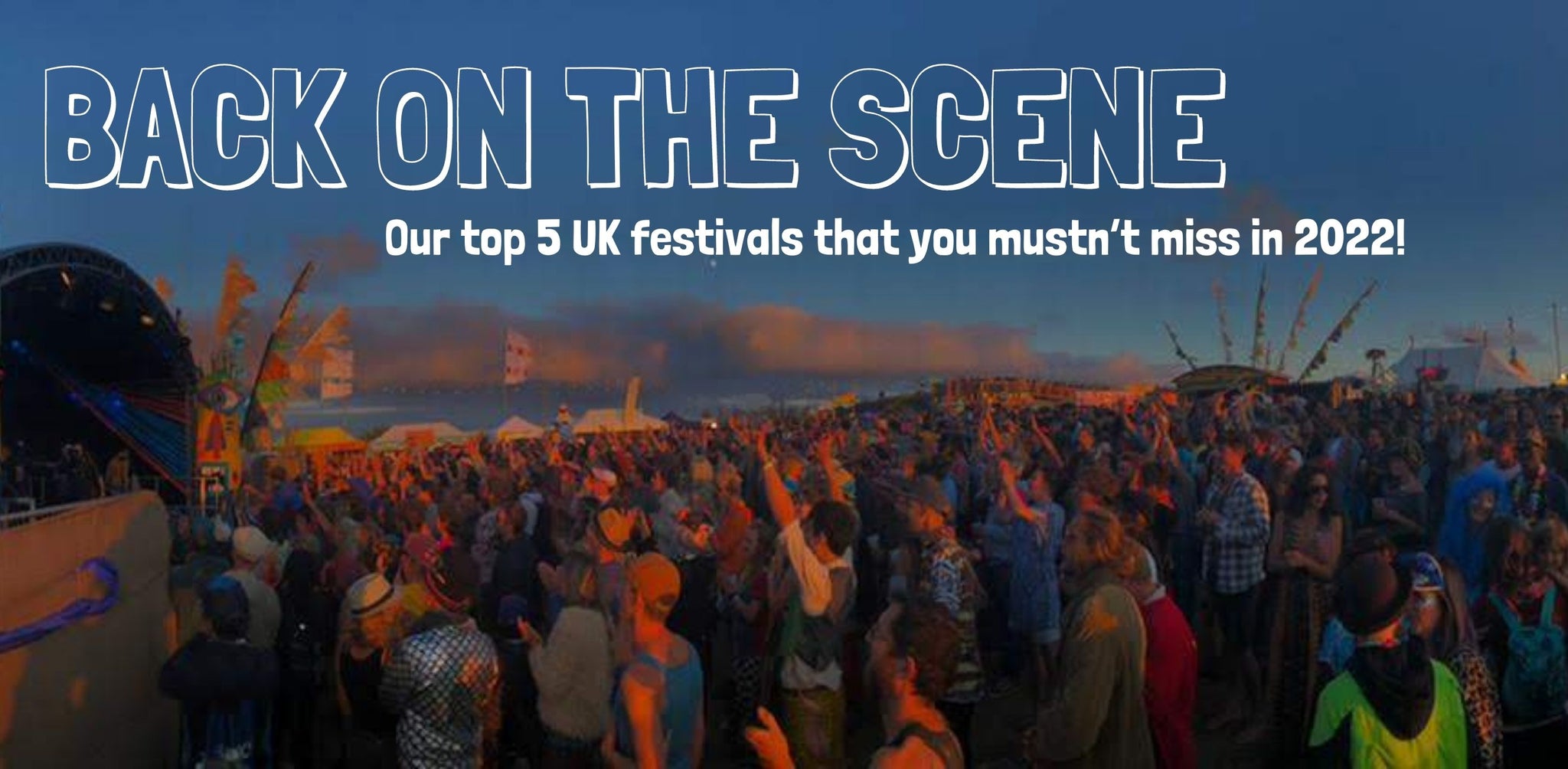 The Top 5 UK Festivals That You Mustn’t Miss in 2022